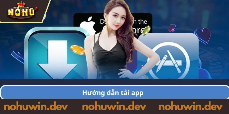 Hướng dẫn quy trình tải app NOHUWIN đơn giản 