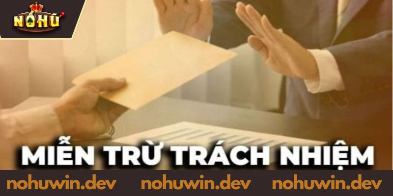 Tìm hiểu về miễn trừ trách nhiệm tại NOHUWIN hiện nay