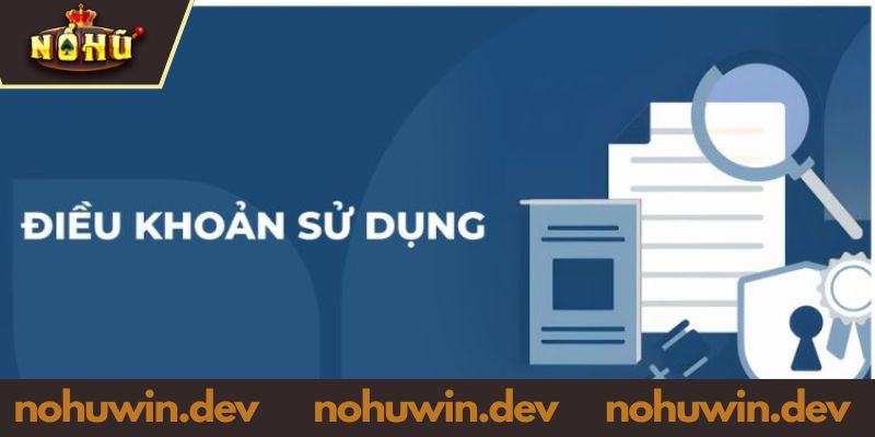 Trách nhiệm của bet thủ để tuân thủ điều khoản sử dụng NOHUWIN